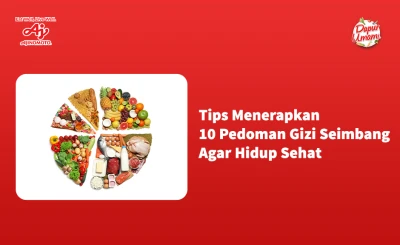 Tips Menerapkan 10 Pedoman Gizi Seimbang Agar Hidup Sehat